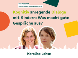 Podcast für Fachkräfte: "Kognitiv anregende Dialoge mit Kindern: Was macht gute Gespräche aus?" mit Karoline Lohse